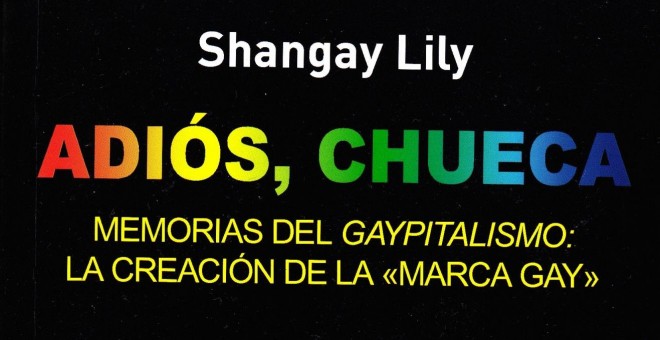 Portada del libro 'Adiós Chueca. Memorias del gaypitalismo. Creando la marca gay'. / Castelló LGTBI