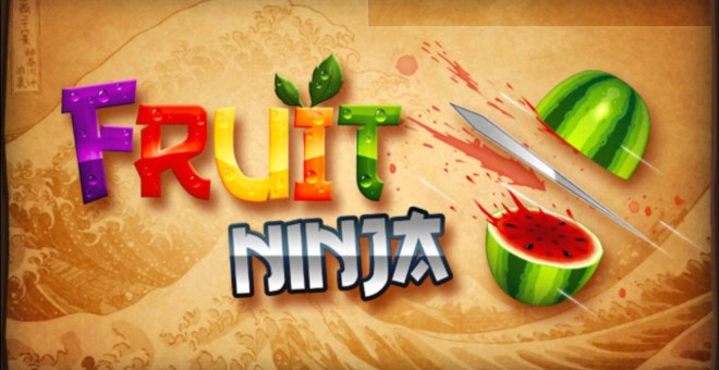 Fruit Ninja.