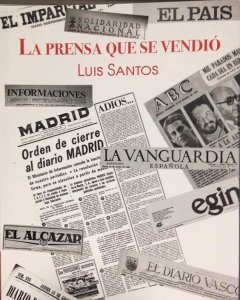 Portada del libro del periodista y escritor Luis Santos, 'La prensa que se vendió'. J.A.B