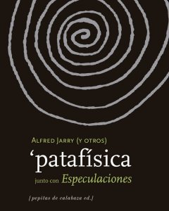 Portada del libro ‘Patafísica junto con Especulaciones de Alfred Jarry