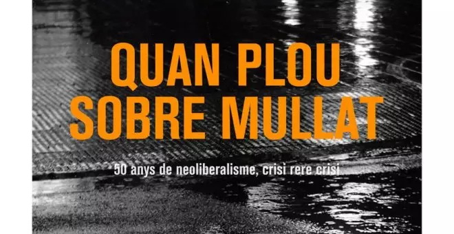 'Público' estrena en exclusiva el documental 'Quan plou sobre mullat: 50 anys de neoliberalisme, crisi rere crisi'
