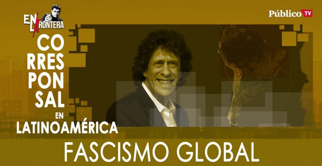 Pedro Brieger y el fascismo global - En la Frontera, 20 de enero de 2020