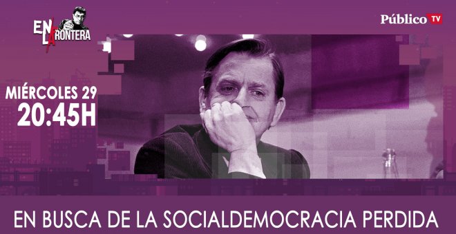 Juan Carlos Monedero en busca de la socialdemocracia 'En la Frontera' - 29 de enero de 2019