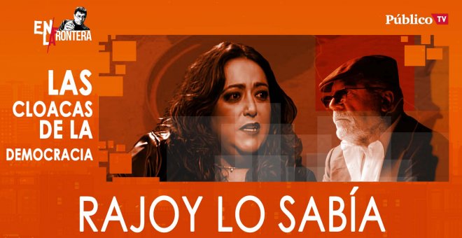 Patricia López y las cloacas de la Democracia: Rajoy lo sabía - En la Frontera, 29 de enero de 2020
