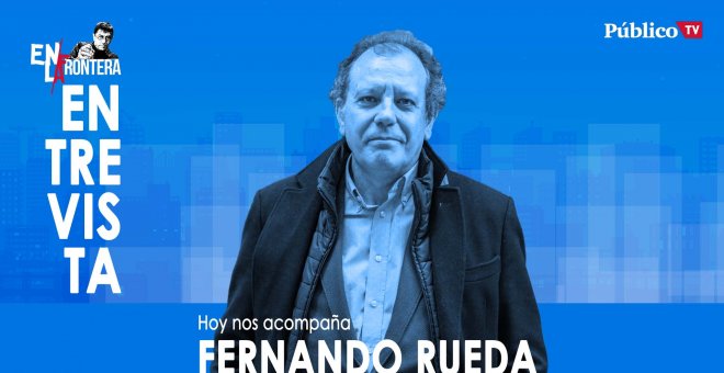 Entrevista a Fernando Rueda - En la Frontera, 18 de febrero de 2020