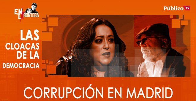 Patricia López y las cloacas de la Democracia: corrupción en Madrid - En la Frontera, 20 de febrero de 2020