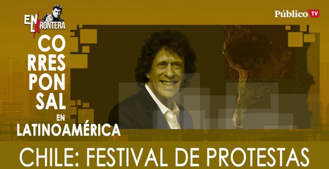 Pedro Brieger y Chile: festival de protestas - En la Frontera, 24 de febrero de 2020