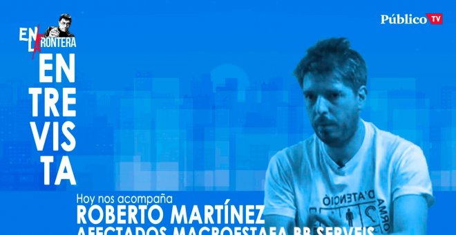 Entrevista a Robert Martínez, portavoz de afectados por la macroestafa de BB Serveis - En la Frontera, 30 de marzo de 2020