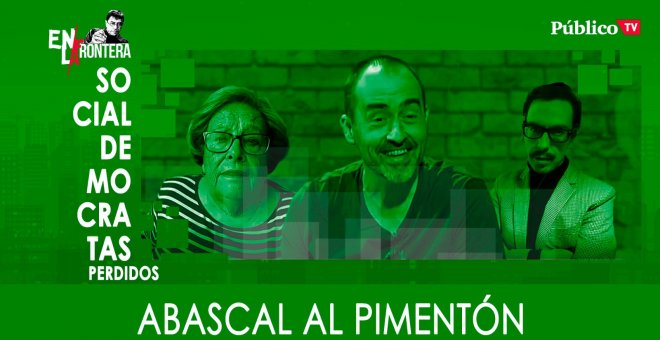 Socialdemócratas Perdidos - Pimentón Abascal - En la Frontera, 1 de abril de 2020
