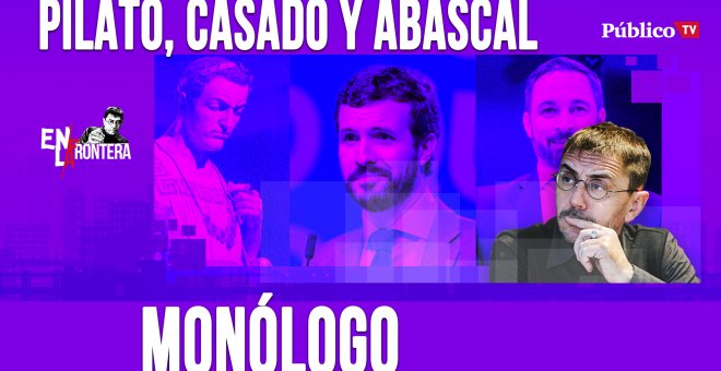 Pilato, Casado y Abascal - Monólogo - En la Frontera, 9 de abril de 2020