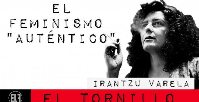 Irantzu Varela, El Tornillo y el feminismo "auténtico" - En la Frontera, 25 de febrero de 2021