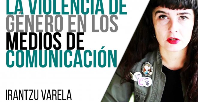 Irantzu Varela, el Tornillo y la violencia en los medios de comunicación - En la Frontera, 29 de abril de 2021