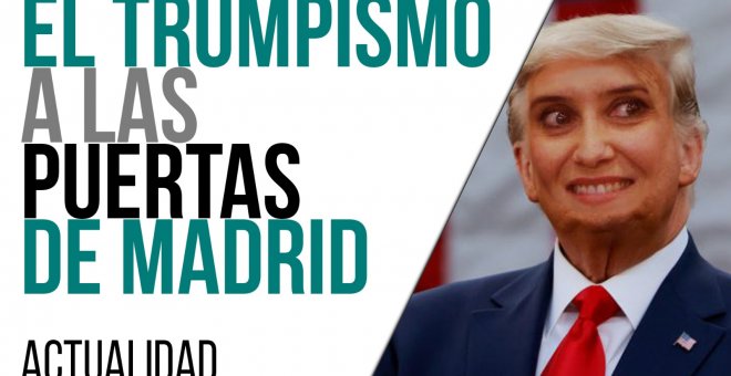 El trumpismo a las puertas de Madrid - En la Frontera, 29 de abril de 2021