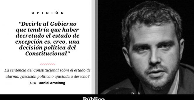 Nulidad de Actuaciones - La sentencia del Constitucional sobre el estado de alarma: ¿decisión política o ajustada a derecho?