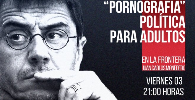 Juan Carlos Monedero: "Pornografía" política para adultos - En la Frontera, 3 de diciembre de 2021