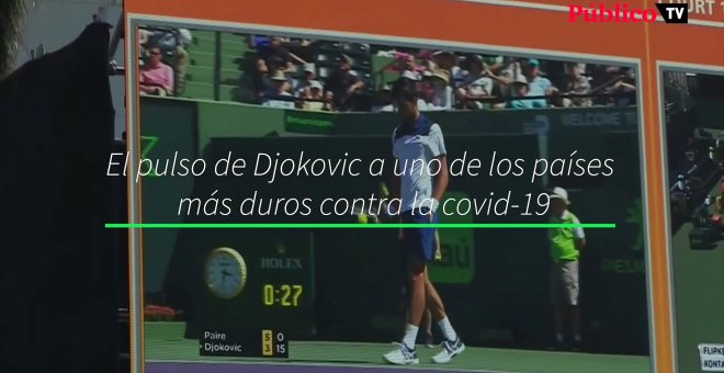 El pulso de Djokovic a uno de los países más duros contra la covid-19
