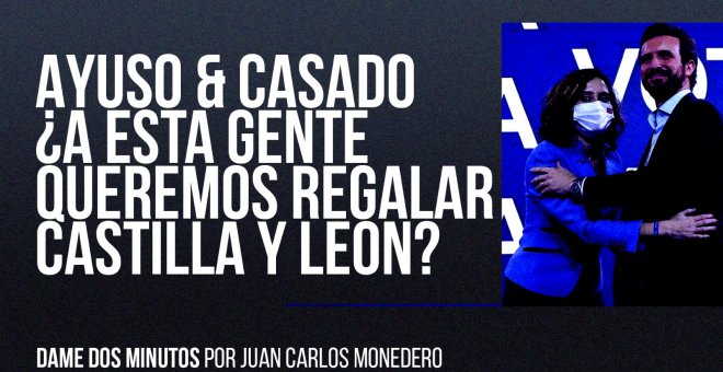 Ayuso & Casado: ¿a esta gente queremos regalar Castilal y León? - Dame dos minutos - En la Frontera, 18 de febrero de 2022