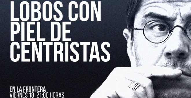 Juan Carlos Monedero: Lobos con piel de centristas - En la Frontera, 18 de marzo de 2022