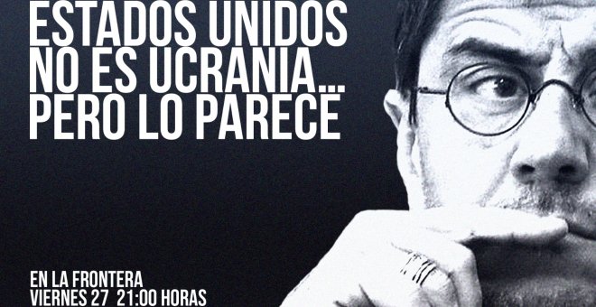 Juan Carlos Monedero: Estados Unidos no es Ucrania... pero lo parece - En la Frontera, 27 de mayo de 2022