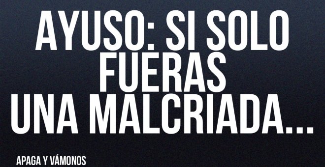 Ayuso: si solo fueras una malcriada.. .- Apaga y vámonos - En la Frontera, 22 de mayo de 2022