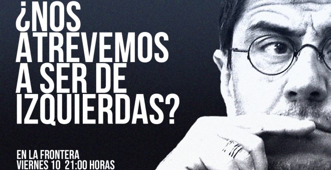 Juan Carlos Monedero: ¿Nos atrevemos a ser de izquierdas? - En la Frontera, 10 de junio de 2022