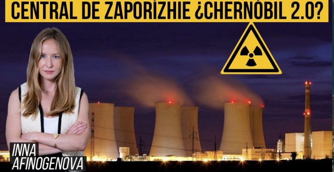 La mayor central nuclear de Europa como blanco de ataques: ¿desastre a la vista? | Inna Afinogenova