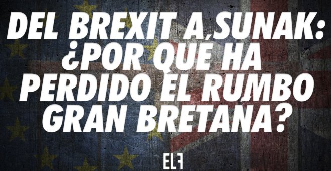 Del Brexit a Sunak: ¿por qué ha perdido el rumbo Gran Bretaña? -  Zasca - En la Frontera, 28 de octubre de 2022