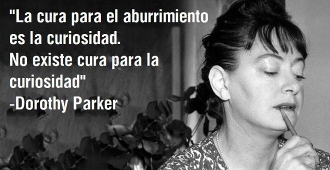 Este miércoles se cumplen 50 años de la muerte de la poeta, cuentista y dramaturga Dorothy Parker, una mujer valiente que no dudó en fundar la Liga Anti-nazi de Hollywood y en apoyar a la II República española, a pesar de que le costó entrar en la lista n