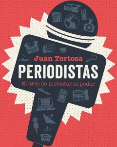 Libro 'Periodistas: el arte de molestar al poder', de Juan Tortosa. Roca Editorial