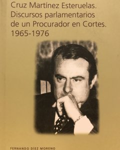 Portada del libro de “Cruz Martínez Esteruelas. Discursos parlamentarios de un procurador en Cortes. 1965-1976