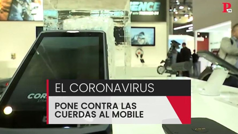 El coronavirus pone contra las cuerdas al Mobile World Congress El coronavirus pone contra las cuerdas al Mobile World Congress