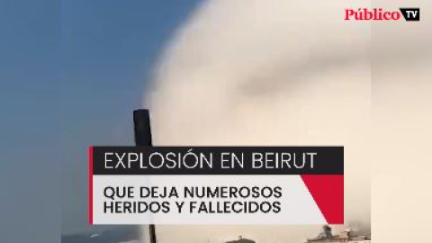 Al menos 100 muertos y más de 4.000 heridos tras una fuerte explosión en el puerto de Beirut Al menos 100 muertos y más de 4.000 heridos tras una fuerte explosión en el puerto de Beirut
