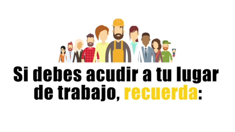 Si debes acudir a tu lugar de trabajo, recuerda Si debes acudir a tu lugar de trabajo, recuerda