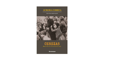 Portada de 'Cerezas: Memoria de una niña exiliada', de Aurora Correa y Nuria Capdevila-Argüelles.-Editorial Torremozas Portada de 'Cerezas: Memoria de una niña exiliada', de Aurora Correa y Nuria Capdevila-Argüelles.-Editorial Torremozas