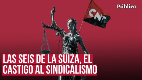 Las seis de La Suiza: por qué seis sindicalistas de la CNT pueden entrar en la cárcel Las seis de La Suiza: por qué seis sindicalistas de la CNT pueden entrar en la cárcel