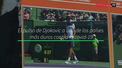 El pulso de Djokovic a uno de los países más duros contra la covid-19 El pulso de Djokovic a uno de los países más duros contra la covid-19
