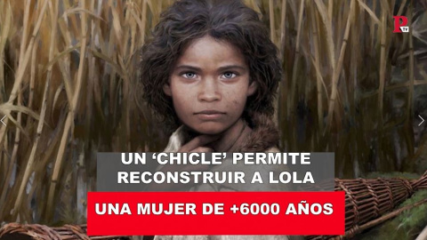 Un 'chicle' permite reconstruir a Lola. Una mujer de +6000 años Un 'chicle' permite reconstruir a Lola. Una mujer de +6000 años