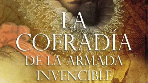 Portada del libro ‘La cofradía de la Armada Invencible’ (Edhasa) Portada del libro ‘La cofradía de la Armada Invencible’ (Edhasa)