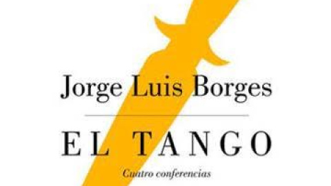 Portada de 'El Tango', con las cuatro conferencias inéditas de Borges.