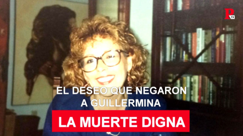La muerte digna: el deseo que negaron a Guillermina La muerte digna: el deseo que negaron a Guillermina