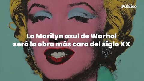 La Marilyn azul de Warhol será la obra más cara del siglo XX La Marilyn azul de Warhol será la obra más cara del siglo XX
