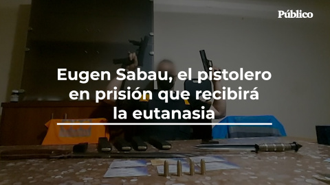 Eugen Sabau, el pistolero en prisión que recibirá la eutanasia Eugen Sabau, el pistolero en prisión que recibirá la eutanasia
