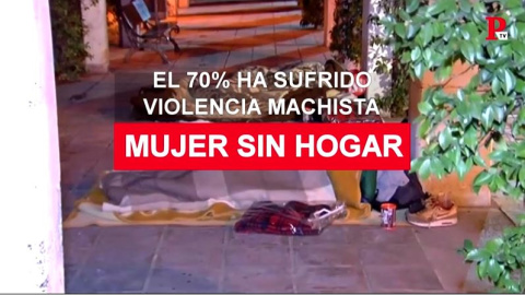Mujeres sin hogar: el 70% ha sufrido violencia machista Mujeres sin hogar: el 70% ha sufrido violencia machista