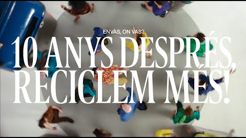Campanya "10 ANYS després, reciclem més" Campanya "10 ANYS després, reciclem més"