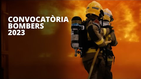 Convocatòria Bombers 2023 Convocatòria Bombers 2023