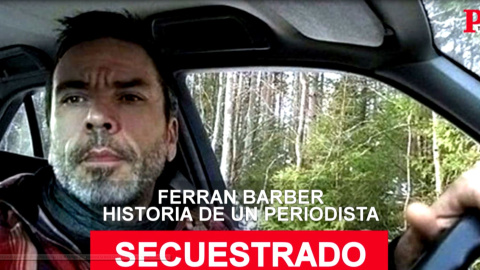 Ferran Barber: historia de un periodista secuestrado Ferran Barber: historia de un periodista secuestrado