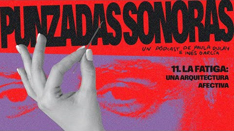 PUNZADAS SONORAS 3X12 - LA FATIGA: UNA ARQUITECTURA AFECTIVA | #RPS