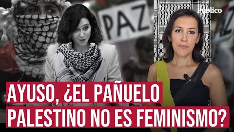 Ayuso, Israel y la instrumentalización del feminismo, por Ana Bernal Triviño Saltó una vez más el comodín del “feminismo”. Público
