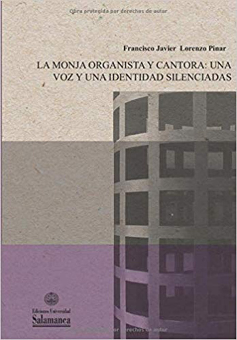 Portada del libro La monja organista y cantora: Una voz y una identidad silenciadas, escrita por el autor del artículo. Universidad de Salamanca Portada del libro La monja organista y cantora: Una voz y una identidad silenciadas, escrita por el autor del artículo. Universidad de Salamanca