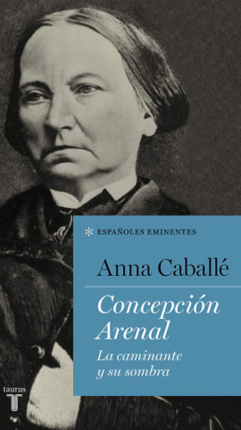 Portada de la biografía de Concepción Arenal, escrita por Anna Caballé. Portada de la biografía de Concepción Arenal, escrita por Anna Caballé.